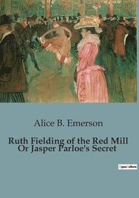 bokomslag Ruth Fielding of the Red Mill Or Jasper Parloe's Secret