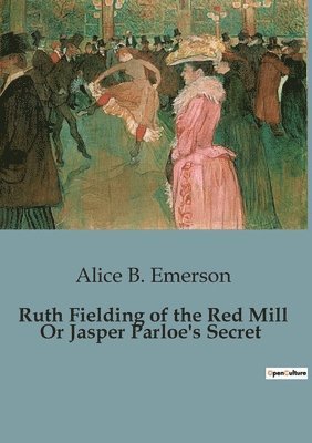 bokomslag Ruth Fielding of the Red Mill Or Jasper Parloe's Secret