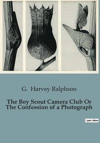 bokomslag The Boy Scout Camera Club Or The Confession of a Photograph