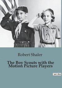 bokomslag The Boy Scouts with the Motion Picture Players