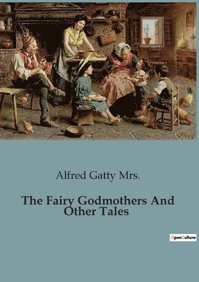Alfred Gatty - Fairy Godmothers And Other Tales, Häftad