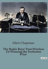 bokomslag Radio Boys' First Wireless Or Winning the Ferberton Prize