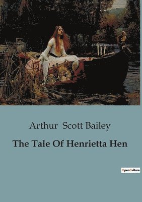 Arthur Scott Bailey - Tale Of Henrietta Hen, Häftad