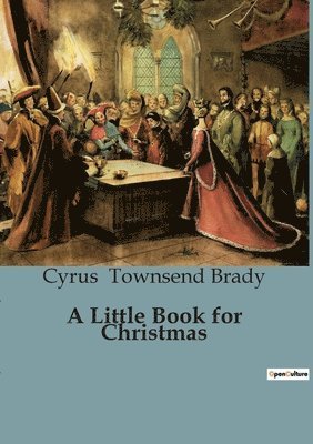 Cyrus Townsend Brady - Little Book for Christmas, Häftad