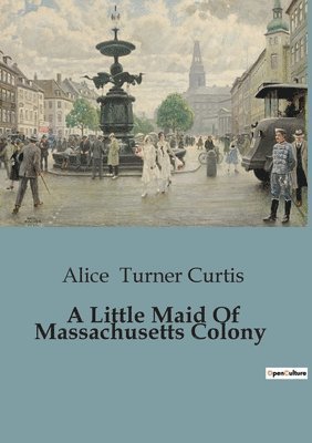 A Little Maid Of Massachusetts Colony 1