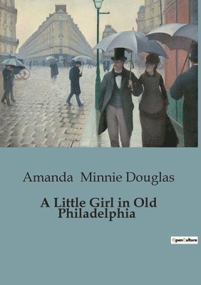 Amanda Minnie Douglas - Little Girl in Old Philadelphia, Häftad