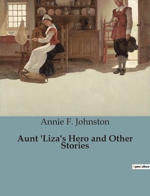 Aunt 'Liza's Hero and Other Stories 1