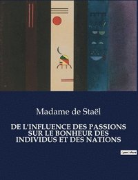 bokomslag de l'Influence Des Passions Sur Le Bonheur Des Individus Et Des Nations