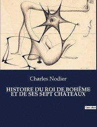 bokomslag Histoire Du Roi de Bohme Et de Ses Sept Chteaux