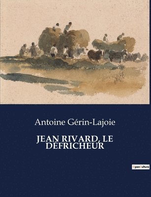 Antoine Gérin-Lajoie - Jean Rivard, Le Défricheur, Häftad