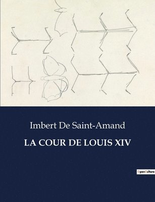 La Cour de Louis XIV 1