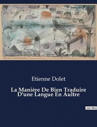 bokomslag La Manire De Bien Traduire D'une Langue En Aultre