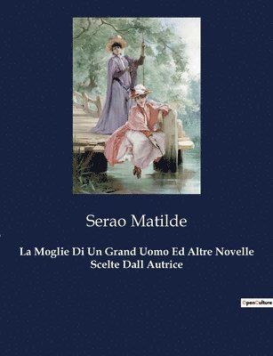 Serao Matilde - Moglie Di Un Grand Uomo Ed Altre Novelle Scelte Dall Autrice, Häftad