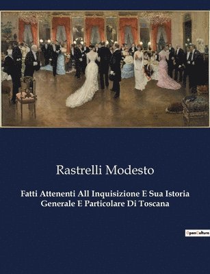 Fatti Attenenti All Inquisizione E Sua Istoria Generale E Particolare Di Toscana 1