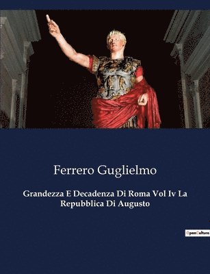 Grandezza E Decadenza Di Roma Vol Iv La Repubblica Di Augusto 1