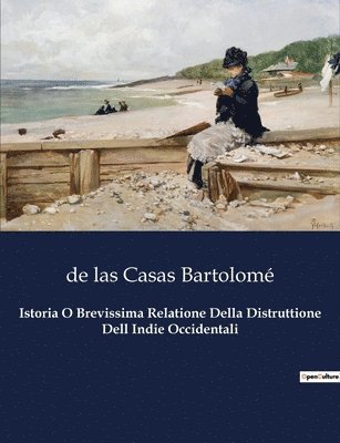 de Las Casas Bartolomé - Istoria O Brevissima Relatione Della Distruttione Dell Indie Occidentali, Häftad