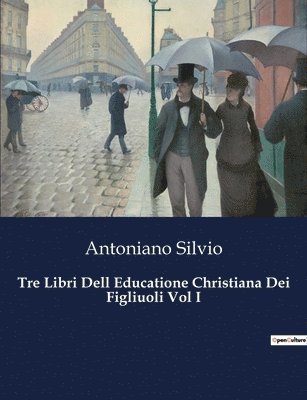 bokomslag Tre Libri Dell Educatione Christiana Dei Figliuoli Vol I
