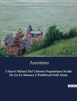 bokomslag I Nuovi Misteri Del Chiostro Napoletano Scritti Da Un Ex Monaca E Pubblicati Dall Abate