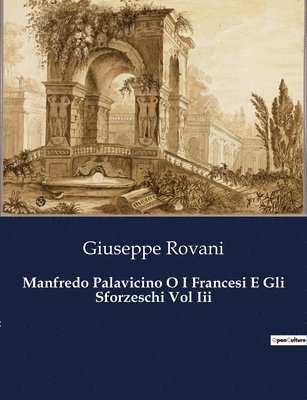 Manfredo Palavicino O I Francesi E Gli Sforzeschi Vol Iii 1