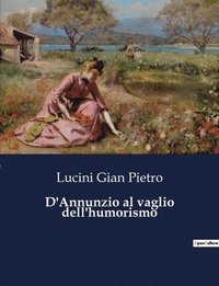 bokomslag D'Annunzio al vaglio dell'humorismo