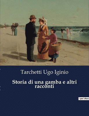 Tarchetti Ugo Iginio - Storia di una gamba e altri racconti, Häftad