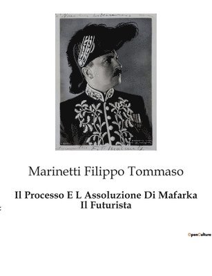 Marinetti Filippo Tommaso - Processo E L Assoluzione Di Mafarka Il Futurista, Häftad