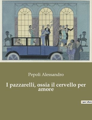 bokomslag I pazzarelli, ossia il cervello per amore