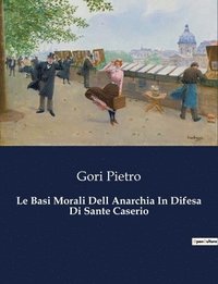 bokomslag Le Basi Morali Dell Anarchia In Difesa Di Sante Caserio