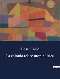 bokomslag La colonia felice utopia lirica