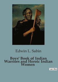 bokomslag Boys' Book of Indian Warriors and Heroic Indian Women