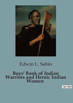 Boys' Book of Indian Warriors and Heroic Indian Women 1