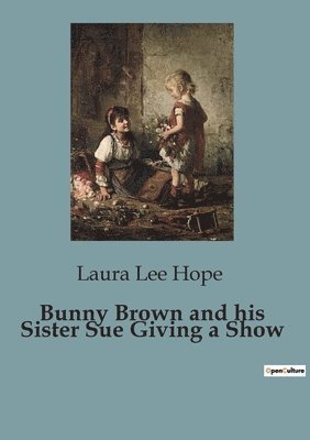 Laura Lee Hope - Bunny Brown and his Sister Sue Giving a Show, Häftad