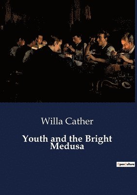 Willa Cather - Youth and the Bright Medusa, Häftad