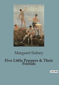 bokomslag Five Little Peppers & Their Friends