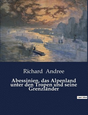 bokomslag Abessinien, das Alpenland unter den Tropen und seine Grenzländer