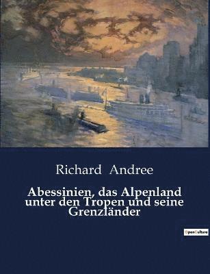 Abessinien, das Alpenland unter den Tropen und seine Grenzlander 1