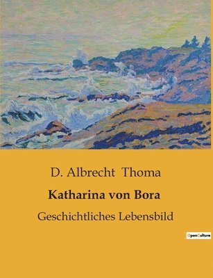 D Albrecht Thoma, D. Albrecht Thoma - Katharina von Bora, Häftad