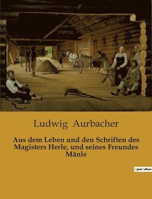 bokomslag Aus dem Leben und den Schriften des Magisters Herle, und seines Freundes Mänle