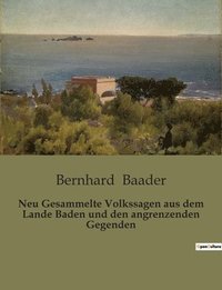 bokomslag Neu Gesammelte Volkssagen aus dem Lande Baden und den angrenzenden Gegenden