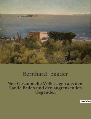 Neu Gesammelte Volkssagen aus dem Lande Baden und den angrenzenden Gegenden 1