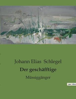 Johann Elias Schlegel - geschäfftige, Häftad