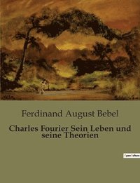 bokomslag Charles Fourier Sein Leben und seine Theorien