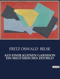 bokomslag Aus Einer Kleinen Garnison Ein Militärisches Zeitbild