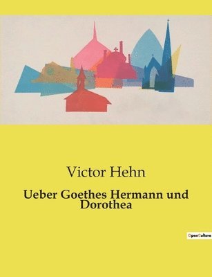 Ueber Goethes Hermann und Dorothea 1