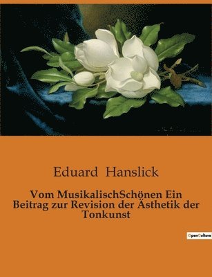 Vom MusikalischSchoenen Ein Beitrag zur Revision der AEsthetik der Tonkunst 1