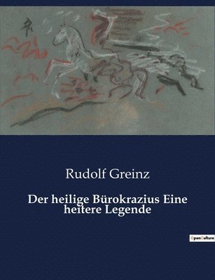 Der heilige Burokrazius Eine heitere Legende 1