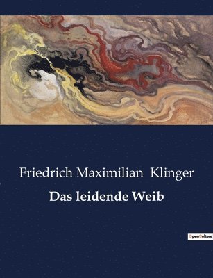 Friedrich Maximilian Klinger - leidende Weib, Häftad