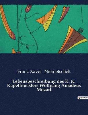 Lebensbeschreibung des K. K. Kapellmeisters Wolfgang Amadeus Mozart 1