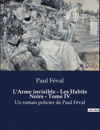 bokomslag L'Arme invisible - Les Habits Noirs - Tome IV