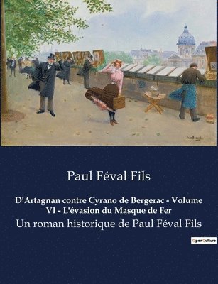 Paul Féval Fils - D'Artagnan contre Cyrano de Bergerac - Volume VI - L'évasion du Masque de Fer, Häftad